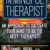 The Mindful Therapist: An Approach to Cultivate Your Mind to Be the Best Therapist with Daniel J. Siegel, M.D. – Daniel J. Siegel