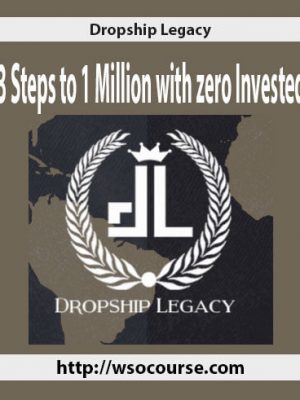 Dropship Legacy – 3 Steps to 1 Million with zero Invested