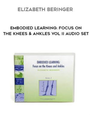 Elizabeth Beringer – Embodied Learning: Focus on the Knees & Ankles Vol II Audio Set