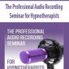 The Professional Audio Recording Seminar for Hypnotherapists