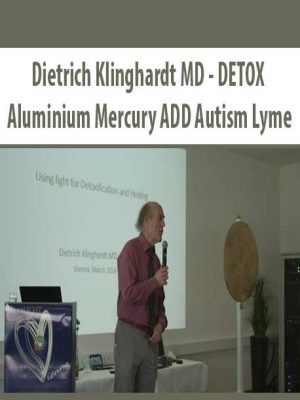 Dietrich Klinghardt MD – DETOX Aluminium Mercury ADD Autism Lyme