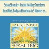 Susan Shumsky – Instant Healing: Transform Your Mind, Body And Emotions In 5 Minutes Or Less