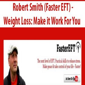 Robert Smith (Faster EFT) - Weight Loss: Make it Work For You