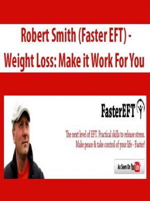 Robert Smith (Faster EFT) – Weight Loss: Make it Work For You