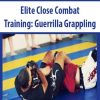 Elite Close Combat Training: Guerrilla Grappling