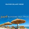 Travel Blogging Fast Track – Heather Delaney Reese
