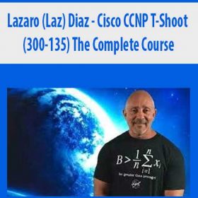 Lazaro (Laz) Diaz - Cisco CCNP T-Shoot (300-135) The Complete Course