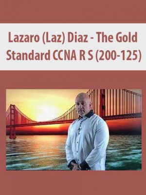Lazaro (Laz) Diaz – The Gold Standard CCNA R S (200-125)