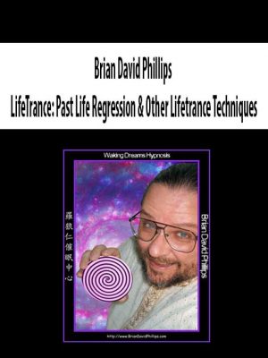 Brian David Phillips – LifeTrance: Past Life Regression & Other Lifetrance Techniques