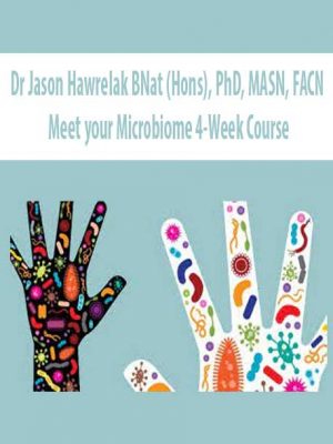 Dr Jason Hawrelak BNat (Hons), PhD, MASN, FACN – Meet your Microbiome 4-Week Course