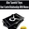 Allen “Gunwitch”? Reyes – How I Control Relationships With Women