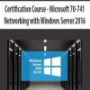 Microsoft 70-741: Networking with Windows Server 2016