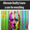 Alternate Reality Course – a cure for everything