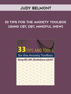 TCG Exclusive] Judy Belmont – 33 Tips for the Anxiety Toolbox: Using CBT, DBT, Mindful