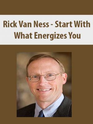 Rick Van Ness – Start With What Energizes You