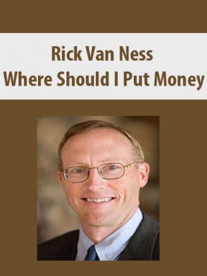 Rick Van Ness – Where Should I Put Money