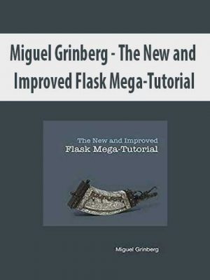 Miguel Grinberg – The New and Improved Flask Mega-Tutorial
