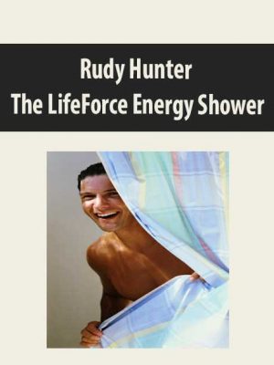 Rudy Hunter – The LifeForce Energy Shower