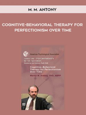 M. M. Antony – Cognitive-Behavioral Therapy for Perfectionism Over Time