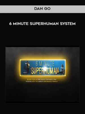 Dan Go – 6 Minute Superhuman System