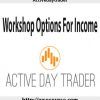 10activedaytrader workshop options for income