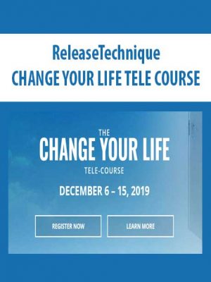 ReleaseTechnique – CHANGE YOUR LIFE TELE COURSE