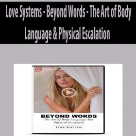 Love Systems - Beyond Words - The Art of Body Language & Physical Escalation