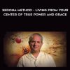 Hale Dwoskin – Sedona Method – Living From Your Center of True Power and Grace
