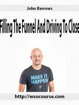 John Barrows – Filling The Funnel And Driving To Close (Both Courses)