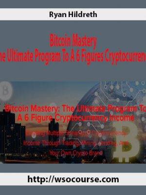 Ryan Hildreth – Bitcoin Mastery – The Ultimate Program To A 6 Figures Cryptocurrency