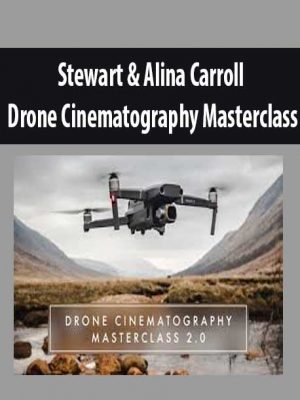 Stewart & Alina Carroll – Drone Cinematography Masterclass