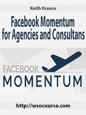 Keith Krance – Facebook Momentum for Agencies and Consultans
