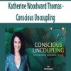 Katherine Woodward Thomas – Conscious Uncoupling