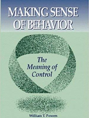 Wllllam T. Powers – Making Sense of Behavior – The Meaning of Control