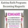 Katrina Ruth Programs – Becoming Magnetic