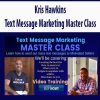 Kris Hawkins – Text Message Marketing Master Class