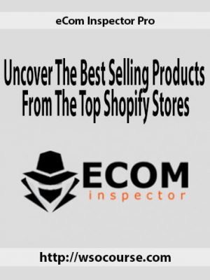 eCom Inspector Pro – Uncover The Best Selling Products From The Top Shopify Stores