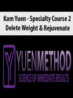 ( Yuen Method ) Kam Yuen – Specialty Course 2 – Delete Weight & Rejuvenate