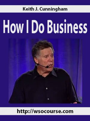 Keith J. Cunningham – How I Do Business