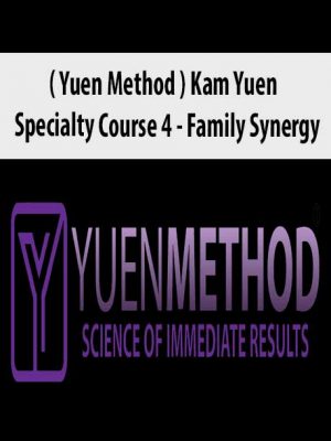 ( Yuen Method ) Kam Yuen – Specialty Course 4 – Family Synergy