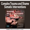 Complex Trauma and Shame – Somatic Interventions