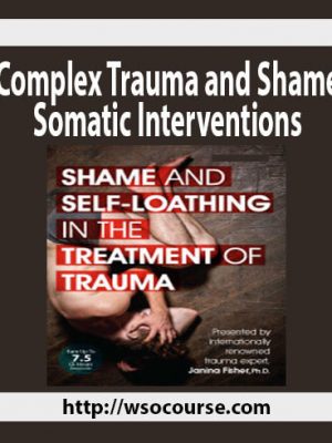 Complex Trauma and Shame – Somatic Interventions