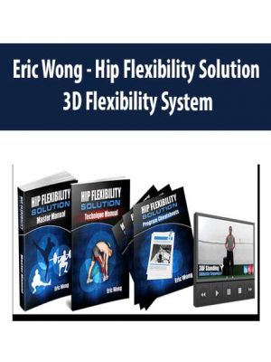 Eric Wong – Hip Flexibility Solution_ 3D Flexibility System