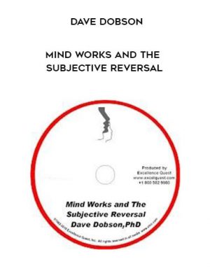 Dave Dobson – Mind Works and the Subjective Reversal