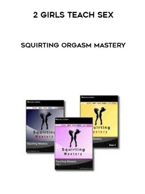 2 Girls Teach Sex – Squirting Orgasm Mastery