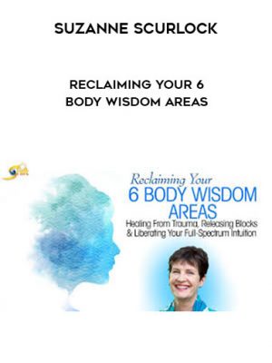 Reclaiming Your 6 Body Wisdom Areas with Suzanne Scurlock