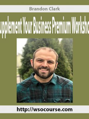 Brandon Clark – Supplement Your Business Premium Workshop