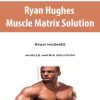 Ryan Hughes – Muscle Matrix Solution