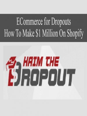 ECommerce for Dropouts – How To Make $1 Million On Shopify