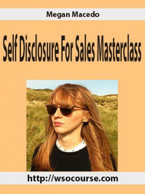 Megan Macedo – Self Disclosure For Sales Masterclass